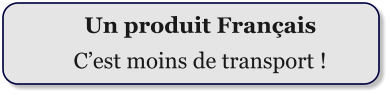 Un produit Franais Cest moins de transport !